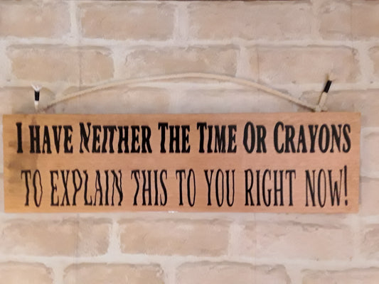 I have neither the time or crayons to explain this to you right now.